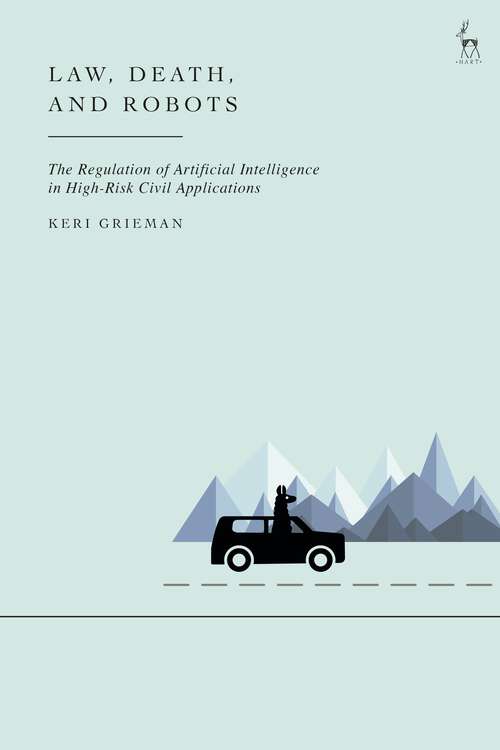 Book cover of Law, Death, and Robots: The Regulation of Artificial Intelligence in High-Risk Civil Applications