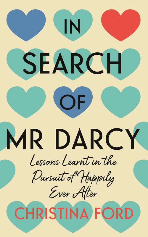 Book cover of In Search of Mr Darcy: Lessons Learnt in the Pursuit of Happily Ever After