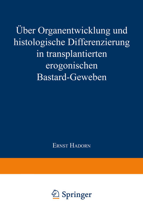 Book cover of Über Organentwicklung und Histologische Differenzierung in Transplantierten Merogonischen Bastardgeweben (1932)