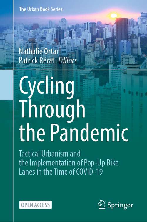 Book cover of Cycling Through the Pandemic: Tactical Urbanism and the Implementation of Pop-Up Bike Lanes in the Time of COVID-19 (1st ed. 2024) (The Urban Book Series)