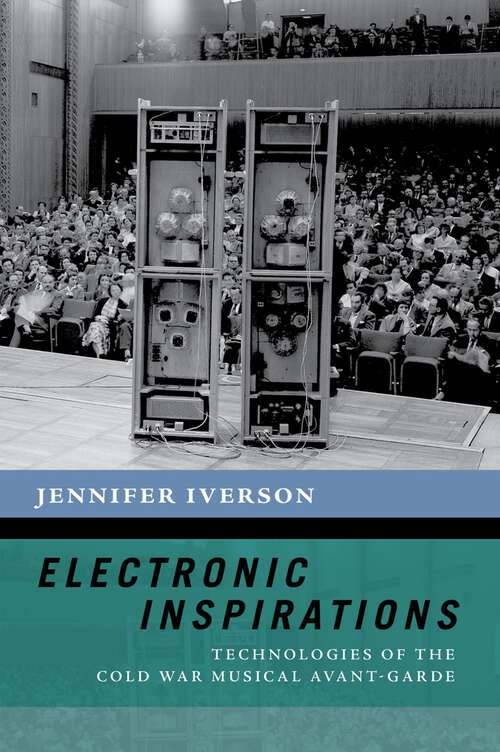 Book cover of ELECTRONIC INSPIRATIONS NCHM C: Technologies of the Cold War Musical Avant-Garde (The New Cultural History of Music Series)