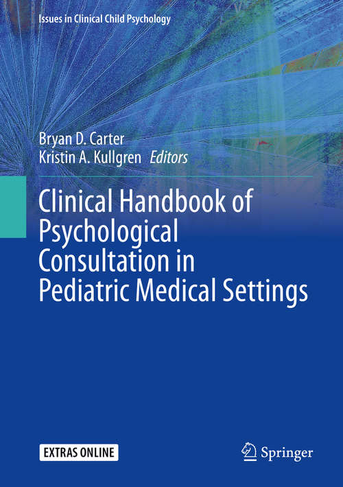Book cover of Clinical Handbook of Psychological Consultation in Pediatric Medical Settings (1st ed. 2020) (Issues in Clinical Child Psychology)