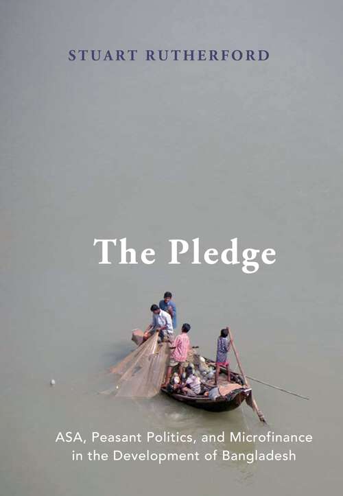 Book cover of The Pledge: ASA, Peasant Politics, and Microfinance in the Development of Bangladesh