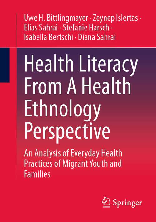 Book cover of Health Literacy From A Health Ethnology Perspective: An Analysis of Everyday Health Practices of Migrant Youth and Families (1st ed. 2023)
