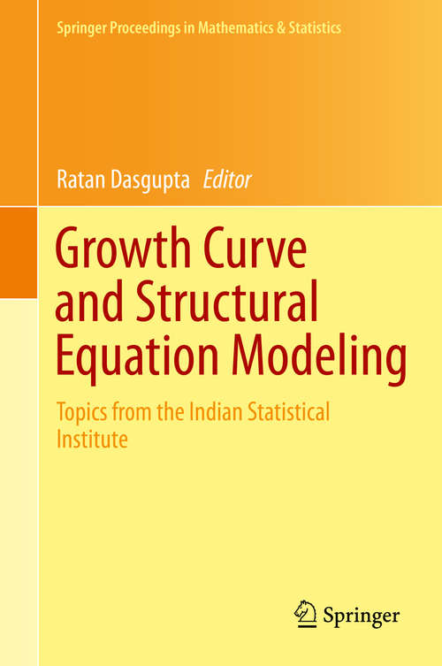 Book cover of Growth Curve and Structural Equation Modeling: Topics from the Indian Statistical Institute (2015) (Springer Proceedings in Mathematics & Statistics #132)