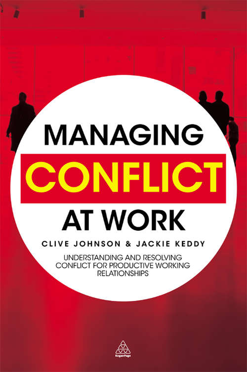 Book cover of Managing Conflict at Work: Understanding and Resolving Conflict for Productive Working Relationships