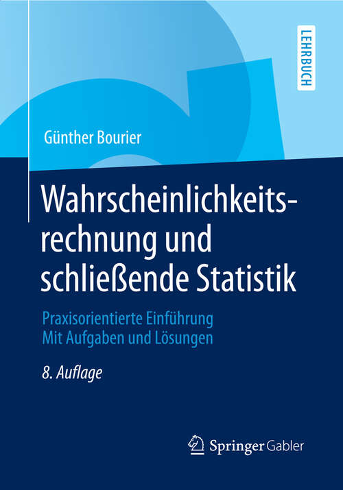 Book cover of Wahrscheinlichkeitsrechnung und schließende Statistik: Praxisorientierte Einführung. Mit Aufgaben und Lösungen (8., akt. Aufl. 2013)