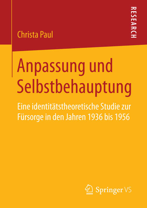 Book cover of Anpassung und Selbstbehauptung: Eine identitätstheoretische Studie zur Fürsorge in den Jahren 1936 bis 1956 (2014)