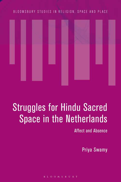 Book cover of Struggles for Hindu Sacred Space in the Netherlands: Affect and Absence (Bloomsbury Studies in Religion, Space and Place)