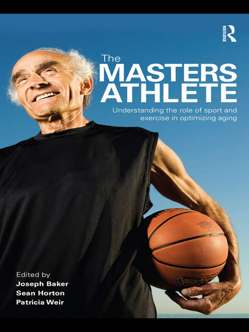 Book cover of The Masters Athlete: Understanding the Role of Sport and Exercise in Optimizing Aging