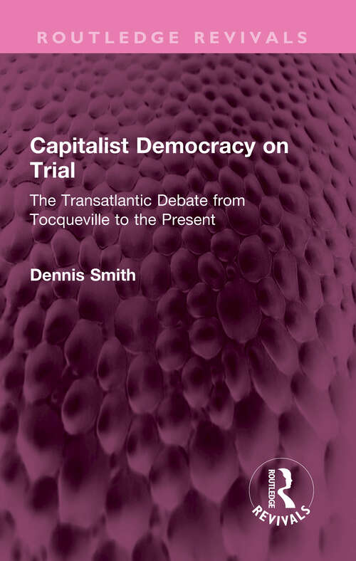 Book cover of Capitalist Democracy on Trial: The Transatlantic Debate from Tocqueville to the Present (Routledge Revivals)