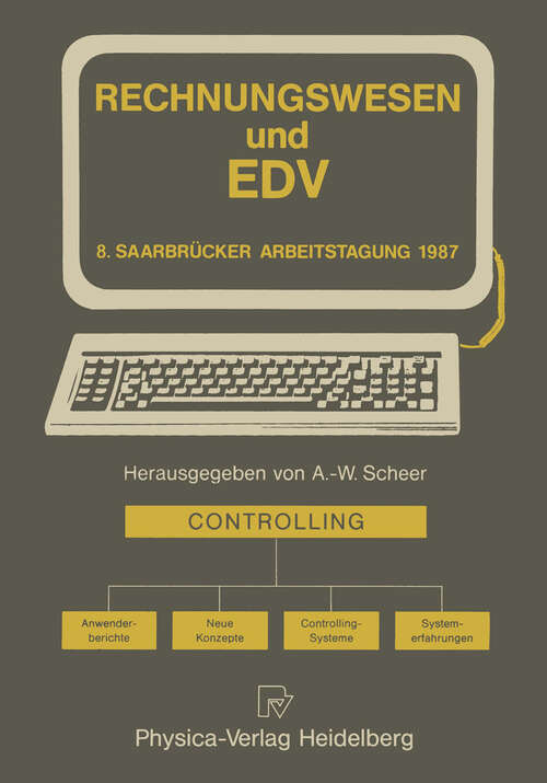 Book cover of Rechnungswesen und EDV: Controlling · Anwenderberichte · Neue Konzepte · Controlling-Systeme · Systemerfahrungen (1987) (Saarbrücker Arbeitstagung #8)