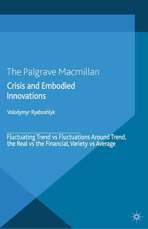 Book cover of Crisis And Embodied Innovations: Fluctuating Trend vs Fluctuations Around Trend, the Real vs the Financial, Variety vs Average (2014)