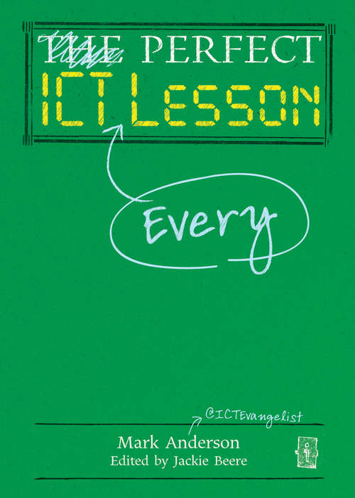 Book cover of Perfect ICT Every Lesson (The\perfect Ser.)