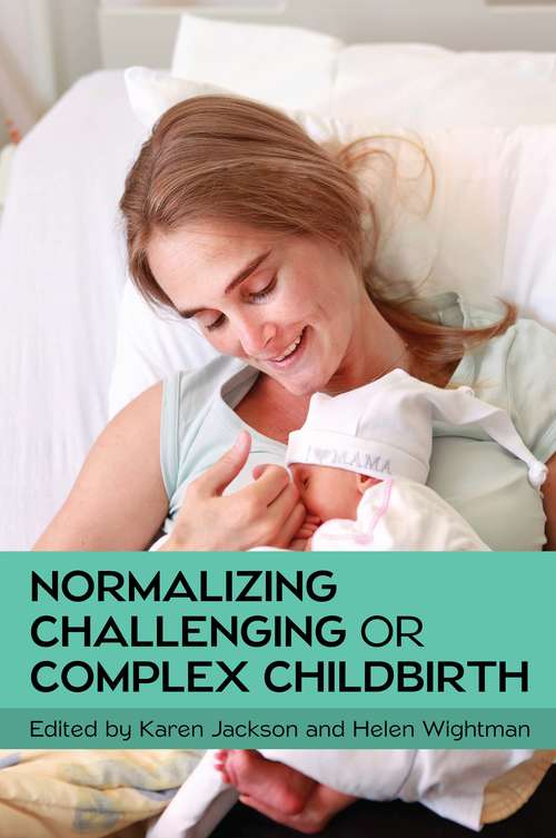 Book cover of Normalizing Challenging or Complex Childbirth: Normalizing Complex Or (UK Higher Education OUP  Humanities & Social Sciences Health & Social Welfare)