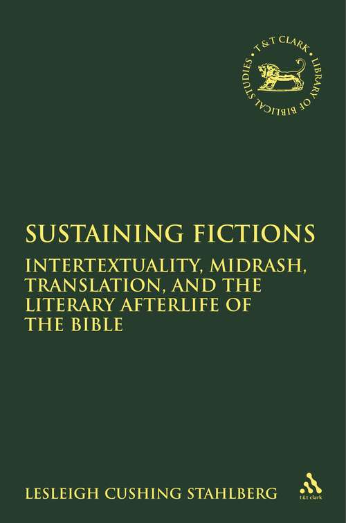 Book cover of Sustaining Fictions: Intertextuality, Midrash, Translation, and the Literary Afterlife of the Bible (The Library of Hebrew Bible/Old Testament Studies)