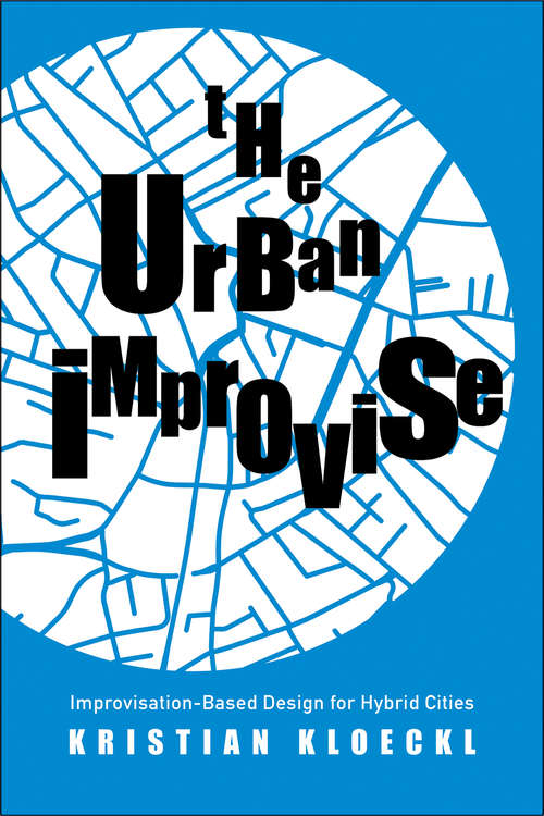 Book cover of The Urban Improvise: Improvisation-Based Design for Hybrid Cities
