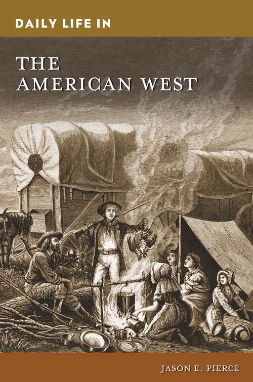 Book cover of Daily Life in the American West (The Greenwood Press Daily Life Through History Series)