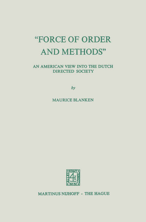 Book cover of “Force of Order and Methods ...” An American View into the Dutch Directed Society (1976) (Studies of Social Life #19)