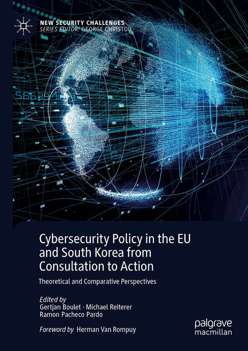 Book cover of Cybersecurity Policy in the EU and South Korea from Consultation to Action: Theoretical and Comparative Perspectives (1st ed. 2022) (New Security Challenges)
