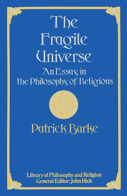 Book cover of The Fragile Universe: An Essay in the Philosophy of Religions (1st ed. 1979) (Library of Philosophy and Religion)