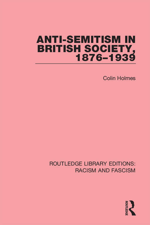 Book cover of Anti-Semitism in British Society, 1876-1939 (Routledge Library Editions: Racism and Fascism)