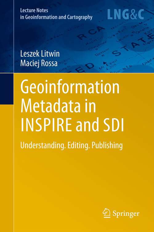 Book cover of Geoinformation Metadata in INSPIRE and SDI: Understanding. Editing. Publishing (2011) (Lecture Notes in Geoinformation and Cartography)