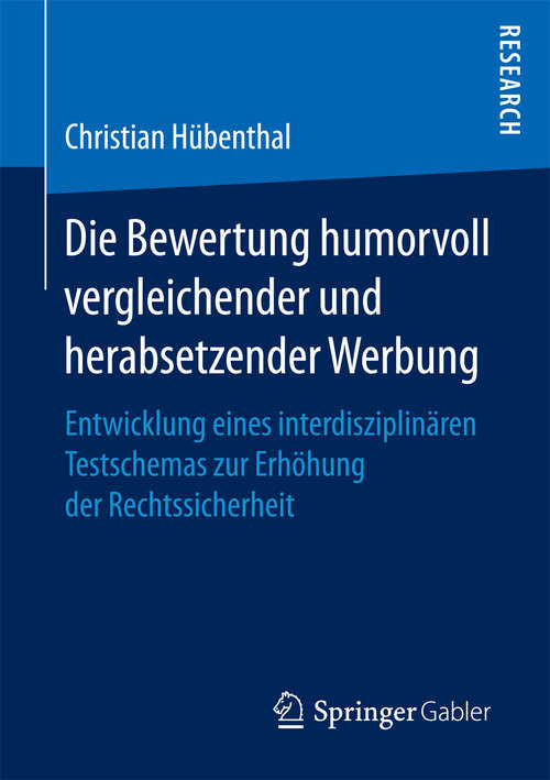 Book cover of Die Bewertung humorvoll vergleichender und herabsetzender Werbung: Entwicklung eines interdisziplinären Testschemas zur Erhöhung der Rechtssicherheit (1. Aufl. 2016)