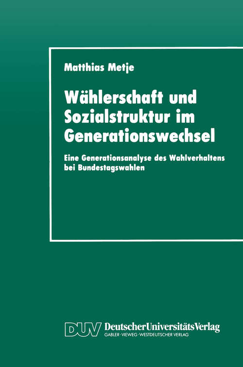 Book cover of Wählerschaft und Sozialstruktur im Generationswechsel: Eine Generationsanalyse des Wahlverhaltens bei Bundestagswahlen (1994)