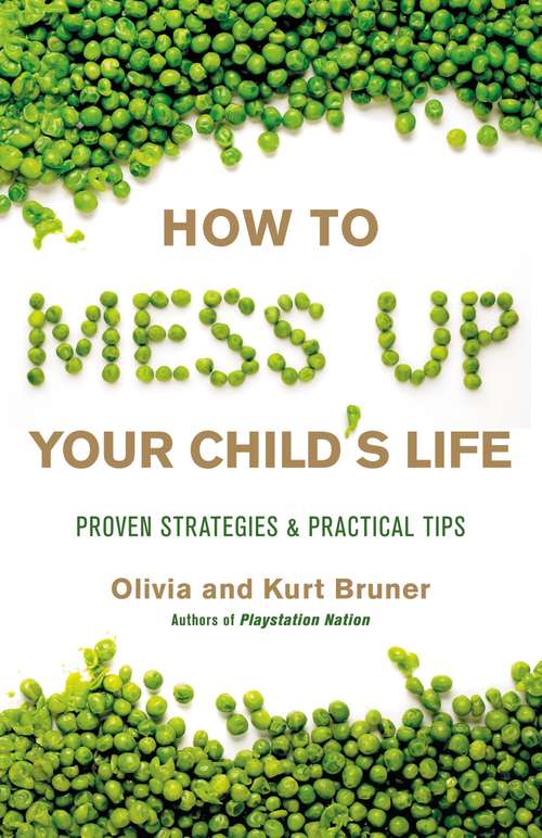Book cover of How to Mess Up Your Child's Life: Proven Strategies & Practical Tips
