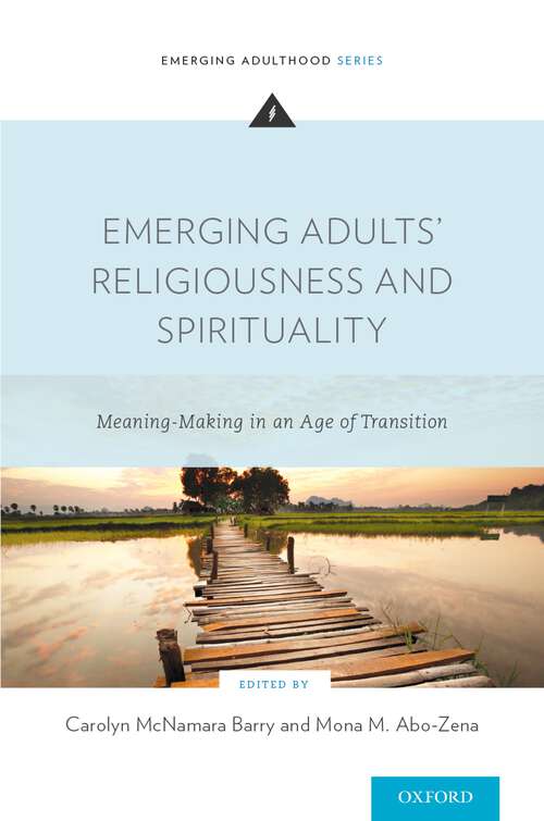 Book cover of Emerging Adults' Religiousness and Spirituality: Meaning-Making in an Age of Transition (Emerging Adulthood Series)