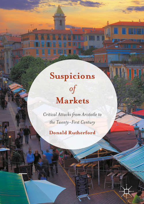 Book cover of Suspicions of Markets: Critical Attacks from Aristotle to the Twenty-First Century (1st ed. 2016)