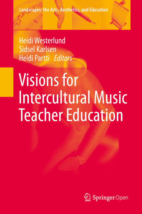 Book cover of Visions for Intercultural Music Teacher Education (1st ed. 2020) (Landscapes: the Arts, Aesthetics, and Education #26)