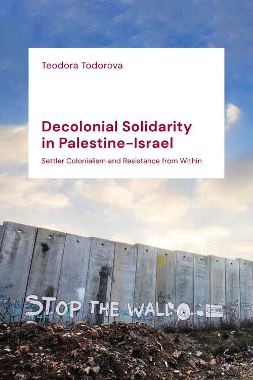 Book cover of Decolonial Solidarity in Palestine-Israel: Settler Colonialism and Resistance from Within