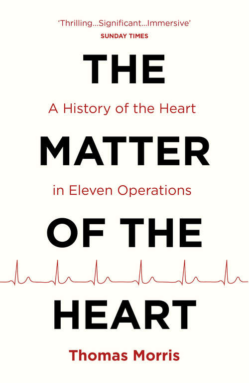 Book cover of The Matter of the Heart: A History of the Heart in Eleven Operations