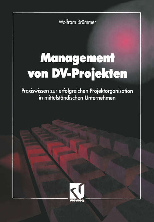 Book cover of Management von DV-Projekten: Praxiswissen zur erfolgreichen Projektorganisation in mittelständischen Unternehmen (1994)