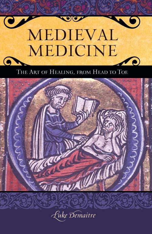 Book cover of Medieval Medicine: The Art of Healing, from Head to Toe (Praeger Series on the Middle Ages)