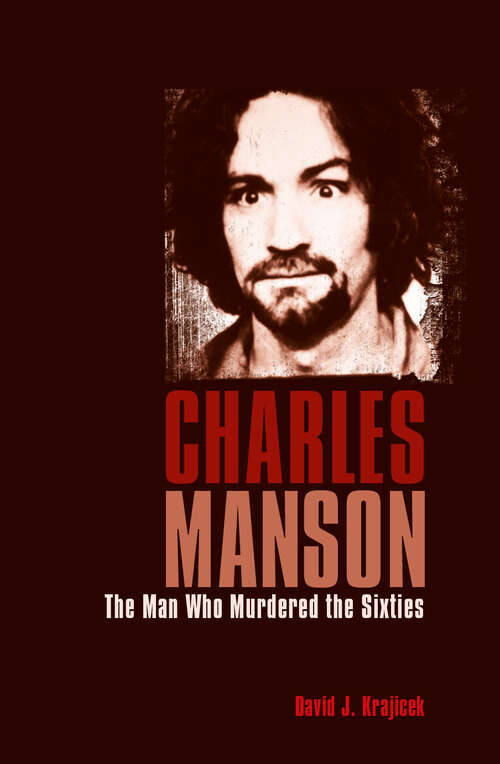 Book cover of Charles Manson: The Man Who Murdered the Sixties