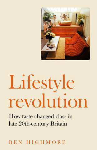 Book cover of Lifestyle revolution: How taste changed class in late 20th-century Britain