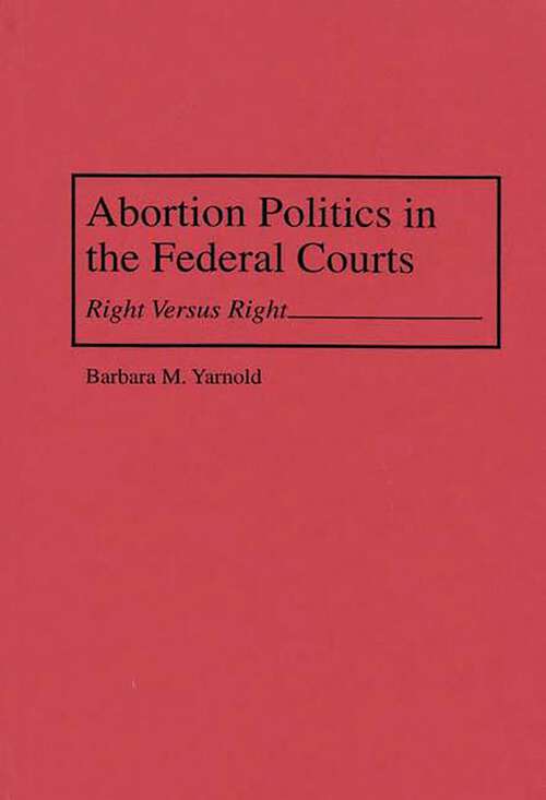 Book cover of Abortion Politics in the Federal Courts: Right Versus Right