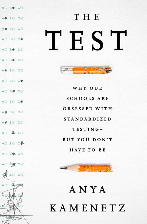 Book cover of The Test: Why Our Schools are Obsessed with Standardized TestingBut You Don't Have to Be