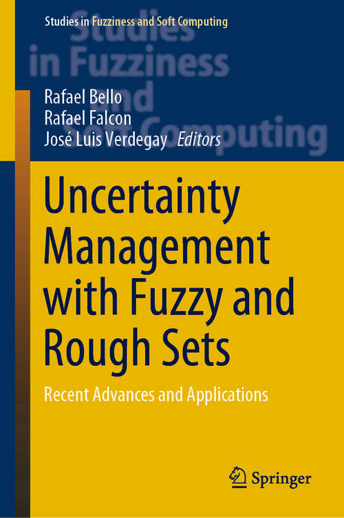 Book cover of Uncertainty Management with Fuzzy and Rough Sets: Recent Advances and Applications (1st ed. 2019) (Studies in Fuzziness and Soft Computing #377)