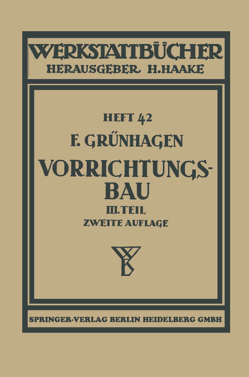 Book cover of Der Vorrichtungsbau: III Wirtschaftliche Herstellung und Ausnutzung der Vorrichtungen (2. Aufl. 1940) (Werkstattbücher)