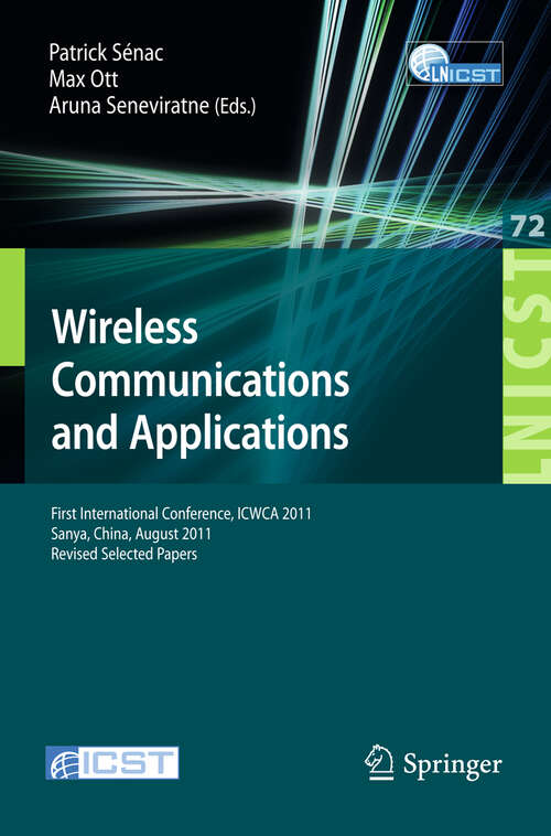 Book cover of Wireless Communications and Applications: First International Conference, ICWCA 2011, Sanya, China, August 1-3, 2011, Revised Selected Papers (2012) (Lecture Notes of the Institute for Computer Sciences, Social Informatics and Telecommunications Engineering #72)