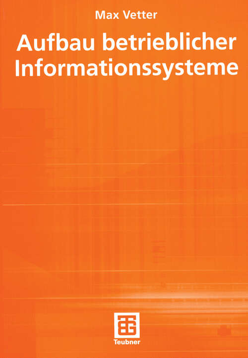 Book cover of Aufbau betrieblicher Informationssysteme: mittels pseudo-objektorientierter, konzeptioneller Datenmodellierung (8., durchges. Aufl. 1998) (XLeitfäden der Informatik)