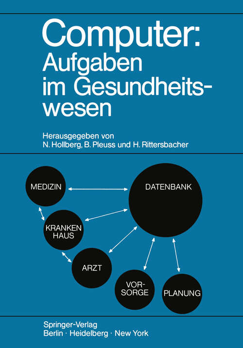 Book cover of Computer: Kolloquien „Computer in der Medizin - Ergebnisse und künftige Entwicklungen“ 18.–20. November 1970 in Bad Salzuflen und „Zukünftige Strukturen im Gesundheitswesen“ 6.–8. Oktober 1971 in Hannover (1973)