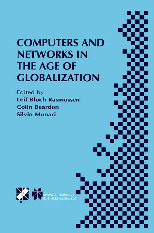Book cover of Computers and Networks in the Age of Globalization: IFIP TC9 Fifth World Conference on Human Choice and Computers August 25–28, 1998, Geneva, Switzerland (2001) (IFIP Advances in Information and Communication Technology #57)