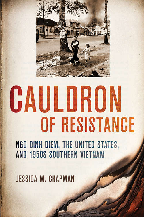 Book cover of Cauldron of Resistance: Ngo Dinh Diem, the United States, and 1950s Southern Vietnam (The United States in the World)