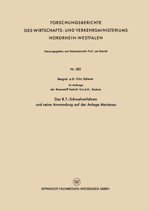 Book cover of Das B.T.-Schwelverfahren und seine Anwendung auf der Anlage Marienau (1956) (Forschungsberichte des Wirtschafts- und Verkehrsministeriums Nordrhein-Westfalen #282)