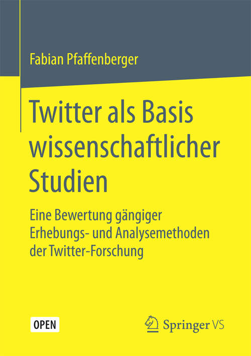 Book cover of Twitter als Basis wissenschaftlicher Studien: Eine Bewertung gängiger Erhebungs- und Analysemethoden der Twitter-Forschung (1. Aufl. 2016)